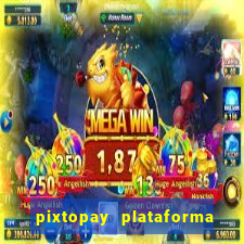 pixtopay plataforma de jogos